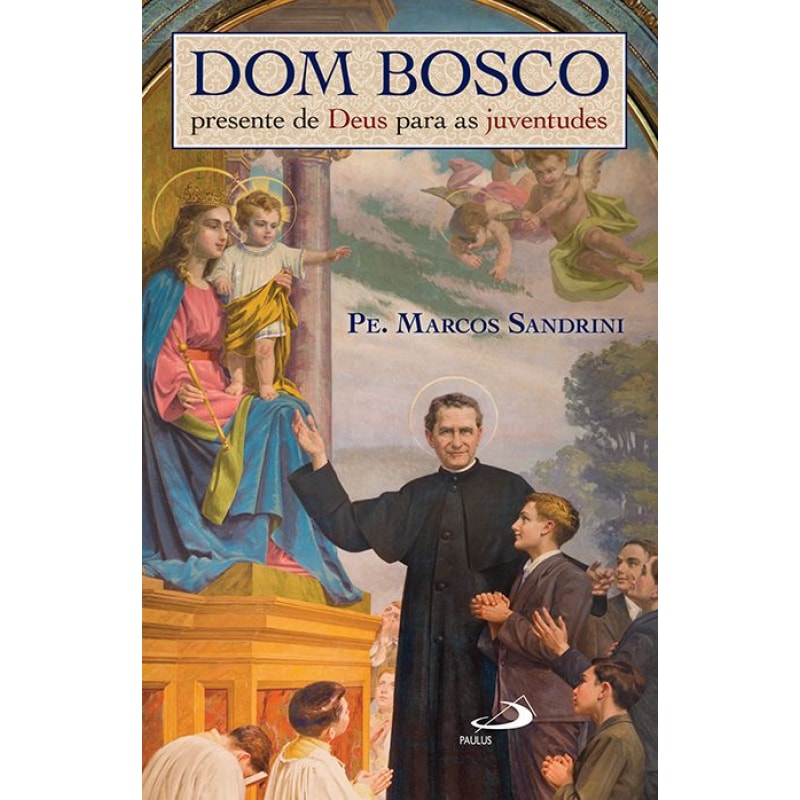 Dom Bosco, Presente de Deus Para as Juventudes: presente de Deus para as juventudes