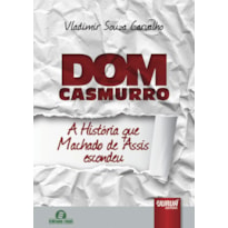 DOM CASMURRO - A HISTÓRIA QUE MACHADO DE ASSIS ESCONDEU - SEMEANDO LIVROS