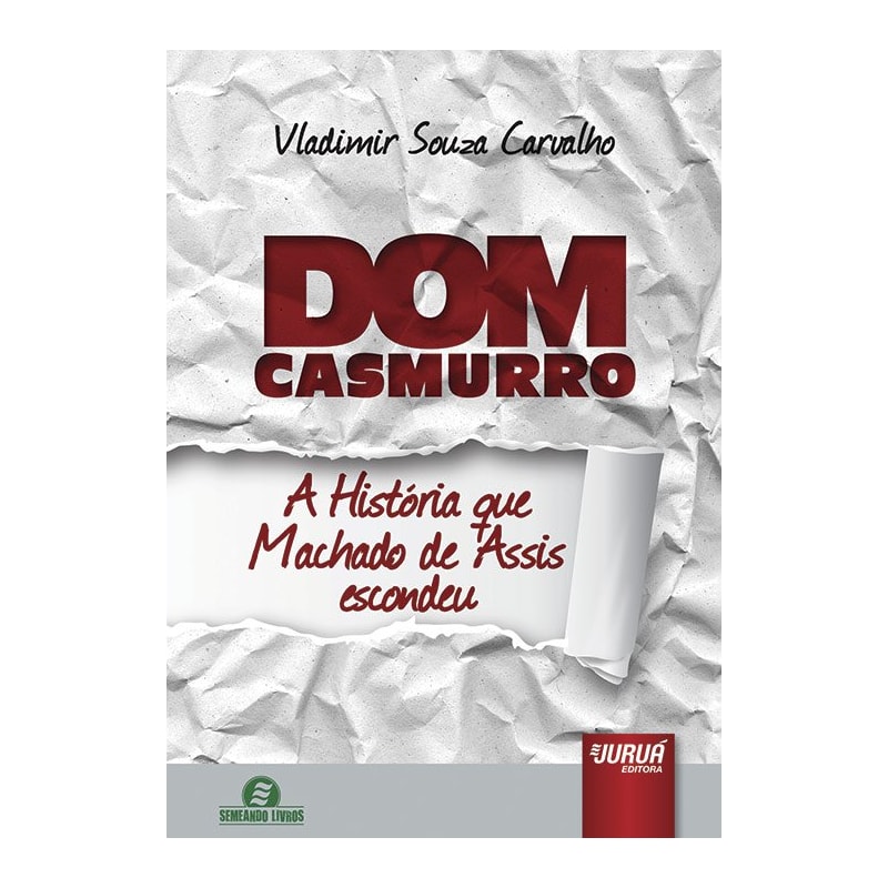 DOM CASMURRO - A HISTÓRIA QUE MACHADO DE ASSIS ESCONDEU - SEMEANDO LIVROS