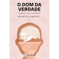 DOM DA VERDADE, O: O PERCURSO INTERIOR DO TERAPEUTA