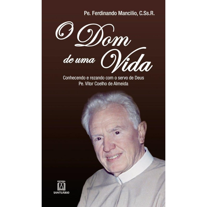 DOM DE UMA VIDA, O - CONHECENDO E REZANDO COM O SERVO DE DEUS PE VITOR COEL - 1