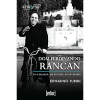 Dom Ferdinando Rancan: Os lugares, os rostos, as estações