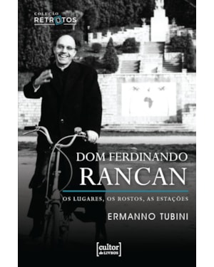 Dom Ferdinando Rancan: Os lugares, os rostos, as estações