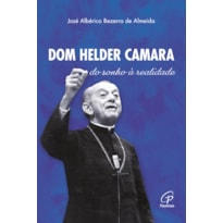 DOM HELDER CAMARA: DO SONHO À REALIDADE