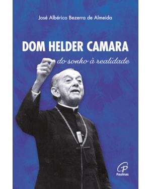 Dom Helder camara: do sonho à realidade