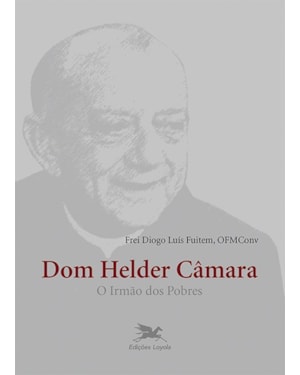 DOM HELDER CÂMARA: O IRMÃO DOS POBRES