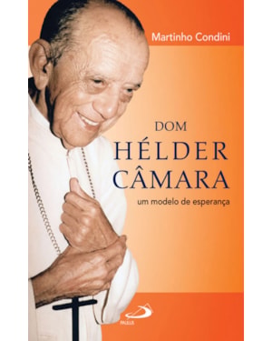 Dom Hélder Câmara: um modelo de esperança