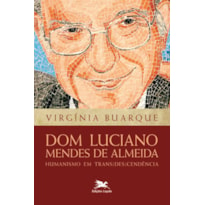 DOM LUCIANO MENDES DE ALMEIDA - HUMANISMO EM TRANS(DES)CENDÊNCIA