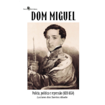 Dom Miguel: Polícia, política e repressão (1828-1834)