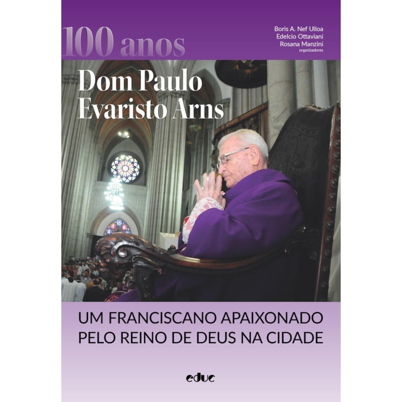DOM PAULO EVARISTO ARNS - UM FRANCISCANO APAIXONADO PELO REINO DE DEUS NA CIDADE