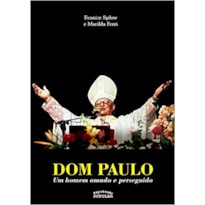 DOM PAULO EVARISTO ARNS - UM HOMEM AMADO E PERSEGUIDO