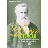 DOM PEDRO II E A MODA MASCULINA NA EPOCA VITORIANA - 1