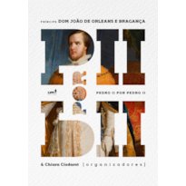 DOM PEDRO II POR DOM PEDRO II: OLHARES DO HOMEM, DO ADMINISTRADOR E DO IMPERADOR