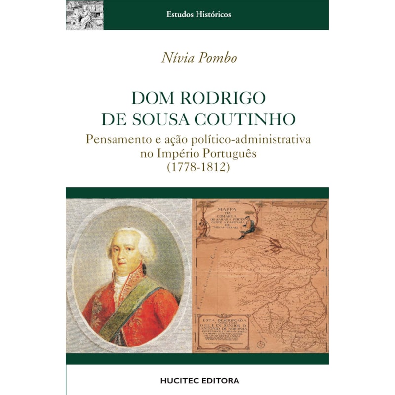 DOM RODRIGO DE SOUSA COUTINHO : PENSAMENTO E AÇÃO POLÍTICO-ADMINISTRATIVA NO IMPÉRIO PORTUGUÊS (1778-1812)