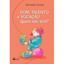 Dom, talento e vocação. Quem não tem?: quem não tem?