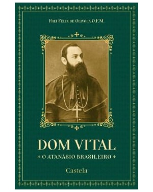 DOM VITAL, O ATANÁSIO BRASILEIRO