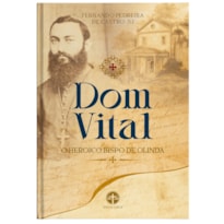 DOM VITAL - O HERÓICO BISPO DE OLINDA
