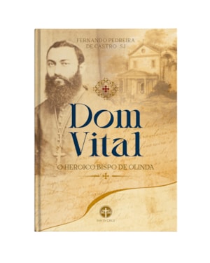 DOM VITAL - O HERÓICO BISPO DE OLINDA