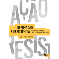 DOMINAÇÃO E RESISTÊNCIA - DESAFIOS PARA UMA POLÍTICA EMANCIPATÓRIA