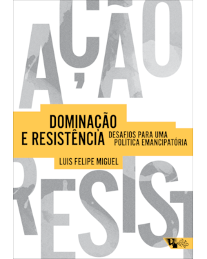 DOMINAÇÃO E RESISTÊNCIA - DESAFIOS PARA UMA POLÍTICA EMANCIPATÓRIA