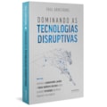 DOMINANDO AS TECNOLOGIAS DISRUPTIVAS: APRENDA A...