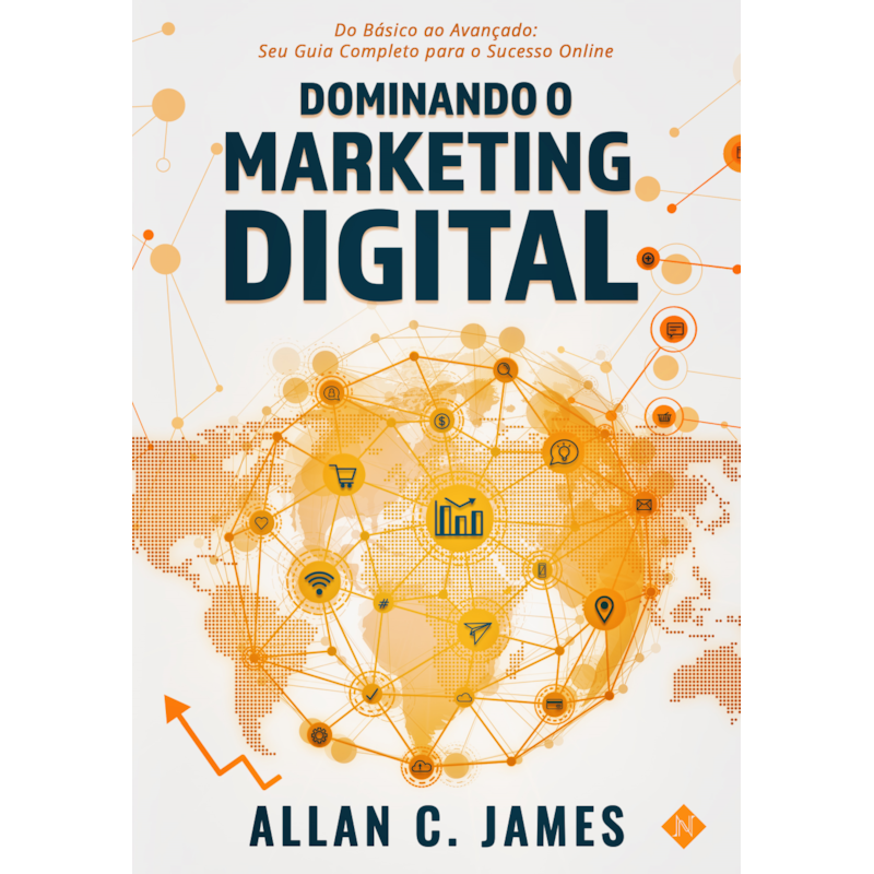 DOMINANDO O MARKETING DIGITAL: DO BÁSICO AO AVANÇADO: SEU GUIA COMPLETO PARA O SUCESSO ONLINE