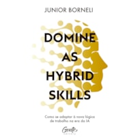 DOMINE AS HYBRID SKILLS: COMO SE ADAPTAR À NOVA LÓGICA DE TRABALHO NA ERA DA IA