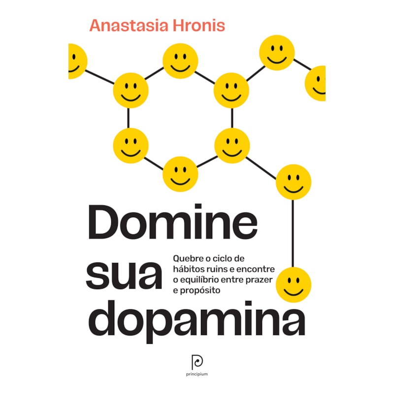 Domine sua dopamina: Quebre o ciclo de hábitos ruins e encontre o equilíbrio entre prazer e propósito
