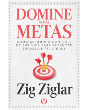 Domine suas Metas: Como assumir o controle da sua vida para alcançar sucesso e felicidade