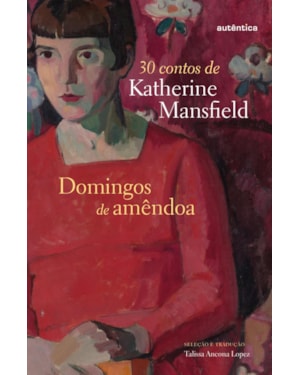 DOMINGOS DE AMÊNDOA (CAPA DURA): 30 CONTOS DE KATHERINE MANSFIELD