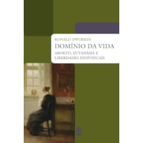 DOMÍNIO DA VIDA: ABORTO, EUTANASIA E LIBERDADES INDIVIDUAIS