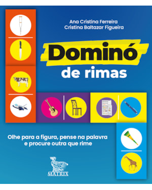 DOMINÓ DE RIMAS: OLHE PARA FIGURA, PENSE NA PALAVRA E PROCURE OUTRA QUE RIME