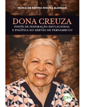 DONA CREUZA: FONTE DE INSPIRAÇÃO EDUCACIONAL E POLÍTICA NO SERTÃO DE PERNAMBUCO