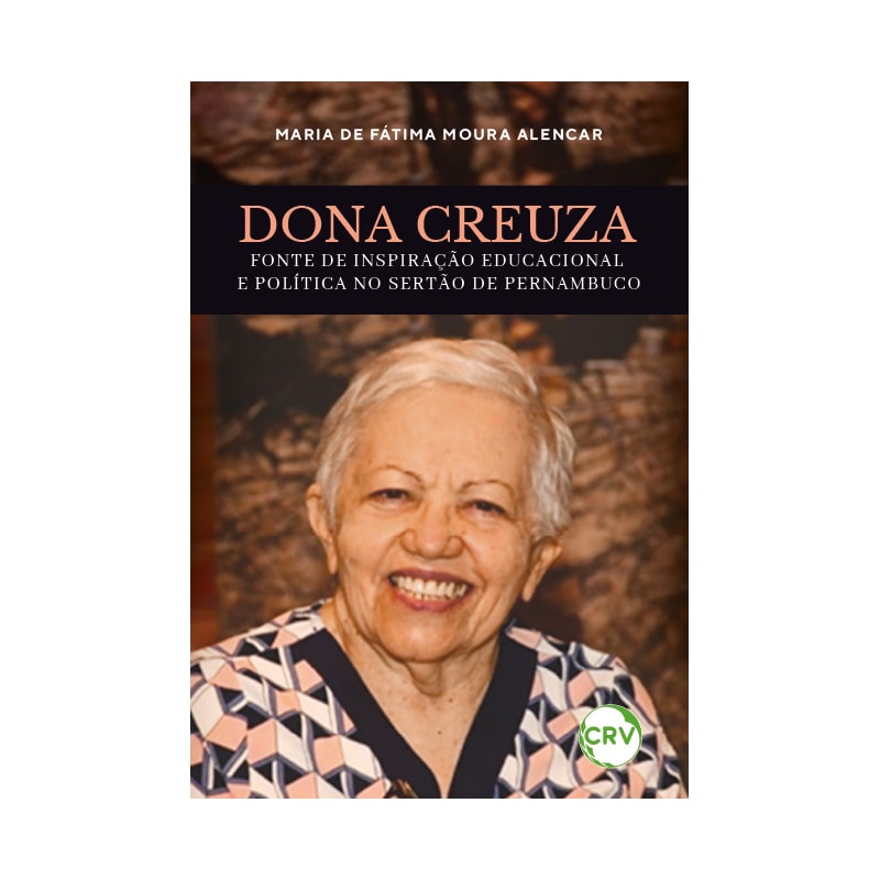 DONA CREUZA: FONTE DE INSPIRAÇÃO EDUCACIONAL E POLÍTICA NO SERTÃO DE PERNAMBUCO
