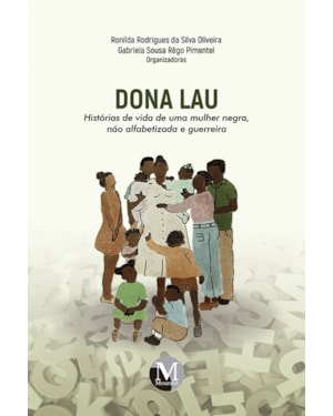 DONA LAU: HISTÓRIAS DE VIDA DE UMA MULHER NEGRA, NÃO ALFABETIZADA E GUERREIRA