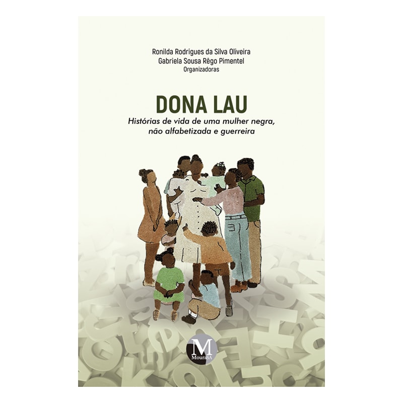 DONA LAU: HISTÓRIAS DE VIDA DE UMA MULHER NEGRA, NÃO ALFABETIZADA E GUERREIRA