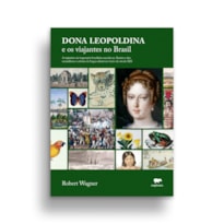 DONA LEOPOLDINA E OS VIAJANTES NO BRASIL