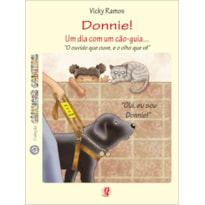 DONNIE! UM DIA COM UM CÃO-GUIA...: O OUVIDO QUE OUVE, E O OLHO QUE VÊ