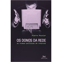 DONOS DA REDE, OS - AS TRAMAS POLITICAS DA INTERNET - 1ª