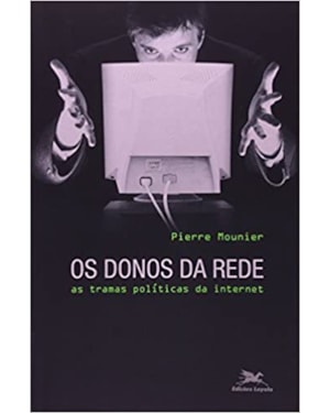 DONOS DA REDE, OS - AS TRAMAS POLITICAS DA INTERNET - 1ª