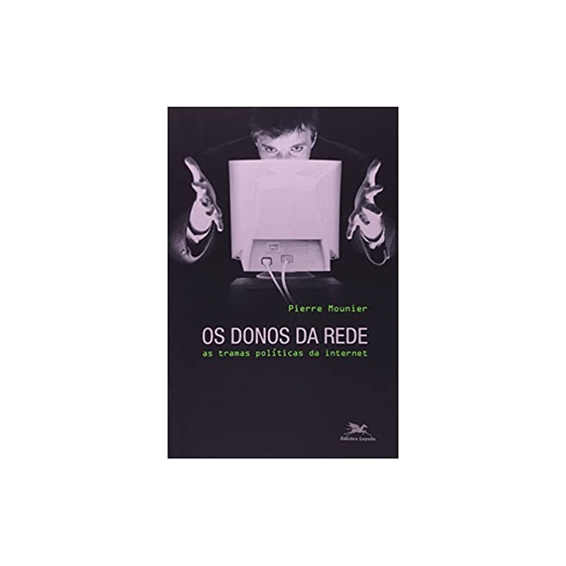 DONOS DA REDE, OS - AS TRAMAS POLITICAS DA INTERNET - 1ª