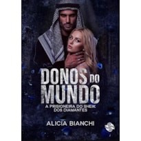 DONOS DO MUNDO - A PRISIONEIRA DO SHEIK DOS DIAMANTES