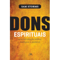 Dons espirituais: uma introdução bíblica, teológica e pastoral