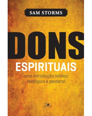 Dons espirituais: uma introdução bíblica, teológica e pastoral