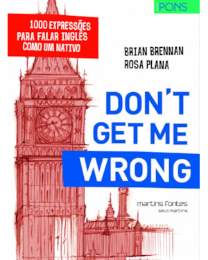 Don''''t get me wrong: 1000 expressões para falar inglês como um nativo
