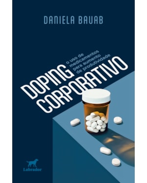 DOPING CORPORATIVO: O USO DE MEDICAMENTOS PARA AUMENTO DE PRODUTIVIDADE