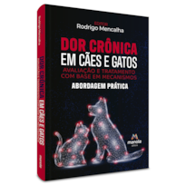 DOR CRÔNICA EM CÃES E GATOS: AVALIAÇÃO E TRATAMENTO COM BASE EM MECANISMOS: ABORDAGEM PRÁTICA