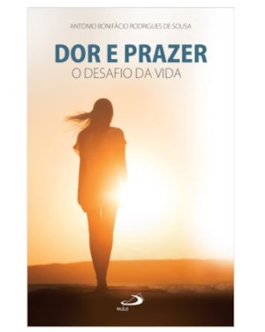 Dor e prazer: O desafio da vida