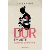 DOR EM ARTE - ABRAÇOS QUE FEREM