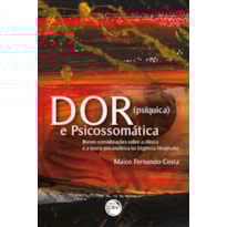 DOR (PSÍQUICA) E PSICOSSOMÁTICA: BREVES CONSIDERAÇÕES SOBRE A CLÍNICA E A TEORIA PSICANALÍTICA NA URGÊNCIA HOSPITALAR